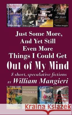 Just Some More, And Yet Still Even More Things I Could Get OUT OF MY MIND Mangieri, William 9781976176739 Createspace Independent Publishing Platform - książka
