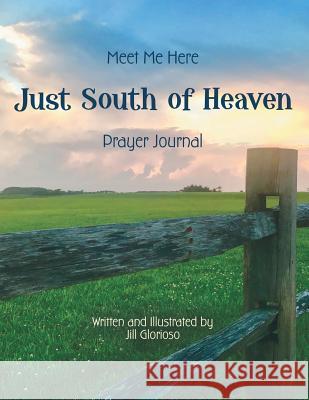 Just South of Heaven: Meet Me Here Jill Glorioso 9781973656029 WestBow Press - książka