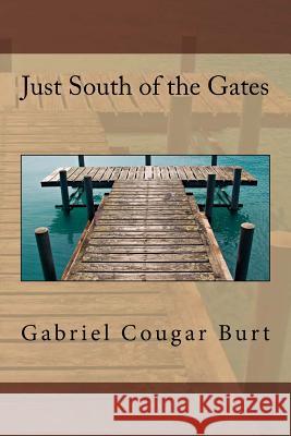Just South of the Gates Gabriel Cougar Burt 9781978298507 Createspace Independent Publishing Platform - książka