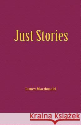 Just Stories James MacDonald 9781412090810 Trafford Publishing - książka