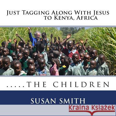 Just Tagging Along With Jesus to Kenya, Africa: the children Smith, Susan D. 9781501002588 Createspace - książka