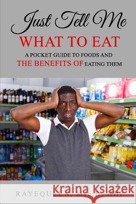 Just Tell Me What To Eat: A Guide to Foods and The Benefits of Eating Them Professor Rayequeen 9781093134001 Independently Published - książka