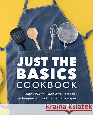 Just the Basics Cookbook: Learn How to Cook with Essential Techniques and Fundamental Recipes Christina Hitchcock 9781638780342 Rockridge Press - książka