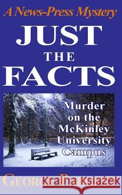 Just the Facts: A News-Press Mystery Novel George Padgett 9781500827809 Createspace - książka