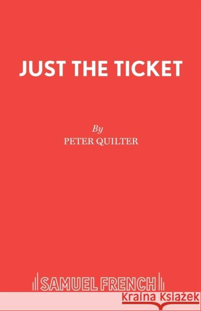 Just the Ticket Peter Quilter 9780573112270 Samuel French Ltd - książka