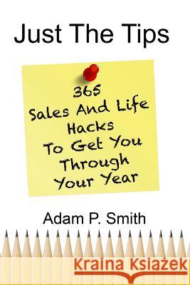 Just the Tips: 365 Sales and Life Hacks to Get You Through Your Year Kelley H. Dingens Jennifer D Steve Green 9781796305425 Independently Published - książka