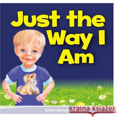 Just The Way I Am: How to Build Self Confidence & Self-Esteem in children's books for ages 2 4 8 Hadari, Idan 9781499790108 Createspace Independent Publishing Platform - książka