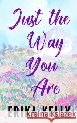 Just The Way You Are Erika Kelly   9781955462228 Ek Publishing II LLC - książka
