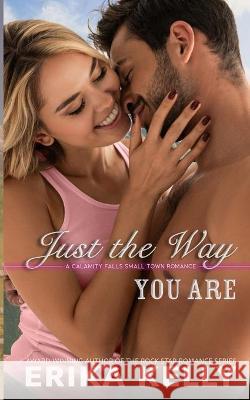 Just The Way You Are Erika Kelly 9781955462938 Ek Publishing, LLC - książka