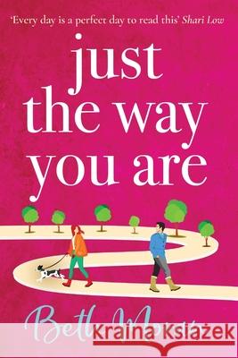 Just The Way You Are: The TOP 10 bestselling, uplifting, feel-good read Beth Moran 9781802806298 Boldwood Books Ltd - książka