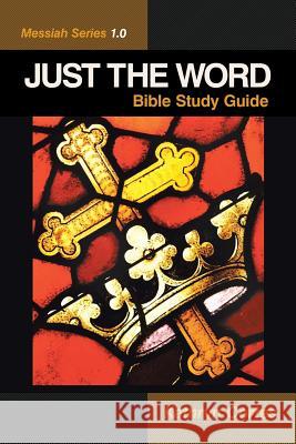 Just the Word-Messiah Series 1.0: Bible Study Guide Kathryn Cortes 9781490879598 WestBow Press - książka