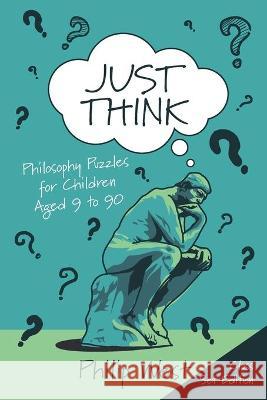 Just Think: Philosophy Puzzles for Children Aged 9 to 90: Class Set Edition Philip L. West 9781838169220 Courthouse Books - książka