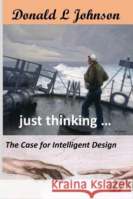just thinking ...: The Case for Intelligent Design Johnson, Donald L. 9781720081937 Independently Published - książka