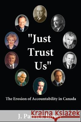Just Trust Us: The Erosion of Accountability in Canada Patrick Boyer 9781550024319 DUNDURN GROUP LTD ,CANADA - książka