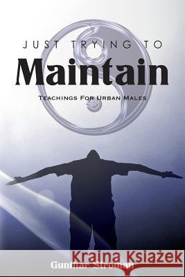 Just Trying To Maintain Stroman, Gunthar 9781439274040 Createspace - książka