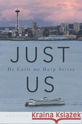 Just Us: He Calls Me Harp Series Heather White Driscoll   9781665731997 Archway Publishing - książka