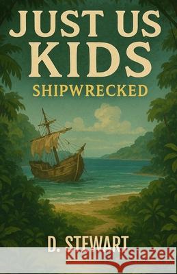 Just Us Kids - Shipwrecked D. Stewart 9781547109289 Createspace Independent Publishing Platform - książka