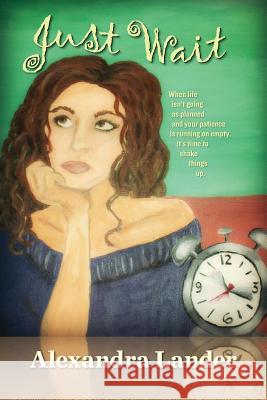 Just Wait Alexandra Lander 9781493594023 Createspace - książka
