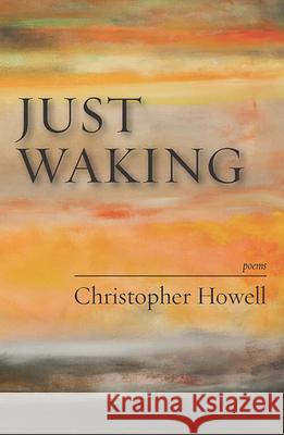 Just Waking: Poems Christopher Howell 9780971726512 Lost Horse Press - książka