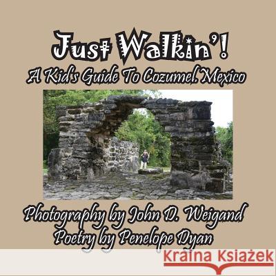 Just Walkin'! A Kid's Guide to Cozumel, Mexico Peneope Dyan, John Weigand 9781614773108 Bellissima Publishing - książka