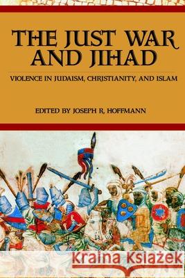 Just War and Jihad: Violence in Judaism Hoffmann, R. Joseph 9781591023715 Prometheus Books - książka