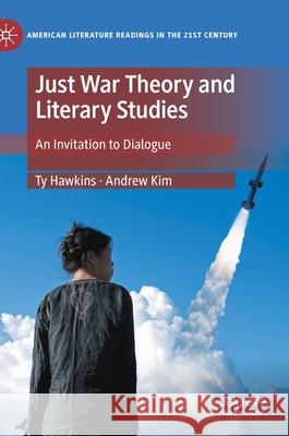 Just War Theory and Literary Studies: An Invitation to Dialogue Ty Hawkins Andrew Kim 9783030798628 Palgrave MacMillan - książka