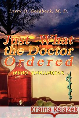 Just What the Doctor Ordered: (Mind Enhancers) Goldbeck, M. D. Larry O. 9781403377814 Authorhouse - książka