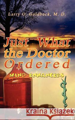 Just What the Doctor Ordered: (Mind Enhancers) Goldbeck, M. D. Larry O. 9781403377821 Authorhouse - książka