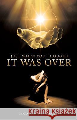 Just When You Thought It Was Over Lacayla M Hunter 9781498403481 Xulon Press - książka