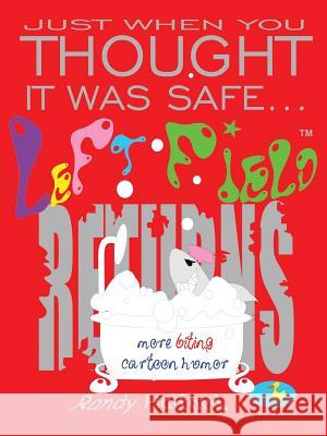 Just When You Thought It Was Safe . . . Left Field Returns: More Biting Cartoon Humor Randy Halford 9781524612528 Authorhouse - książka