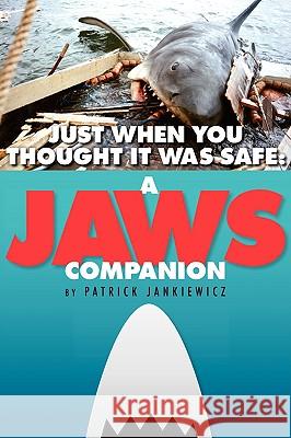 Just When You Thought It Was Safe: A JAWS Companion Jankiewicz, Patrick 9781593933340 Bearmanor Media - książka