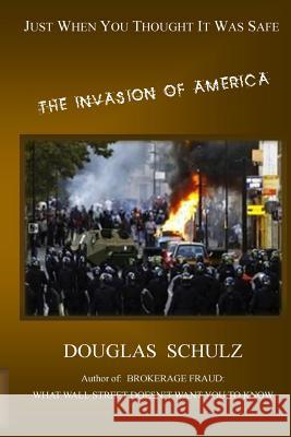 Just When You Thought It Was Safe: The Invasion of America Douglas J. Schulz Tracy Pride Stoneman Paul Peters 9780996325417 Douglas Schulz - książka