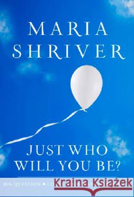 Just Who Will You Be?: Big Question. Little Book. Answer Within. Shriver, Maria 9781401323189 Hyperion - książka