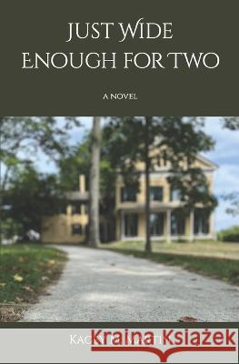 Just Wide Enough for Two Kacey M Martin   9798847885058 Independently Published - książka