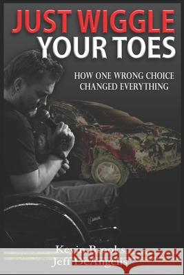 Just Wiggle Your Toes: How One Wrong Choice Changed Everything Jeff Deangelis Kevin Brooks 9781660357666 Independently Published - książka