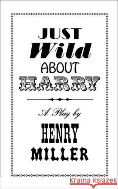 Just Wild about Harry: A Melo-Melo in Seven Scenes Miller, Henry 9780811207249 New Directions Publishing Corporation - książka