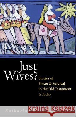 Just Wives?: Stories of Power and Survival in the Old Testament Sakenfeld, Katharine Doob 9780664226602 Westminster John Knox Press - książka