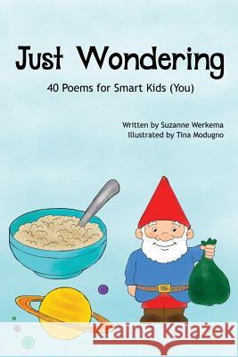 Just Wondering: 40 Poems for Smart Kids (You) Suzanne Werkema Tina Modugno  9780999594506 Suzanne Werkema - książka