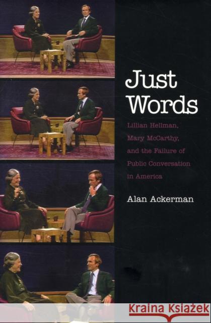 Just Words: Lillian Hellman, Mary McCarthy, and the Failure of Public Conversation in America Alan Ackerman 9780300167122  - książka
