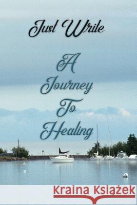 Just Write a Journey to Healing: Writing Is the Best Therapy to Help Through the Grief Due to the Loss of a Loved One, Mom, Dad, Sister, Brother, Son, Magic-Fox Publishing 9781794097742 Independently Published - książka