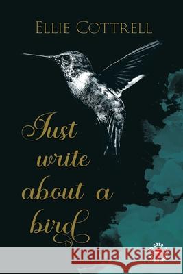 Just write about a bird Ellie Cottrell 9781763774957 In Case of Emergency Press - książka