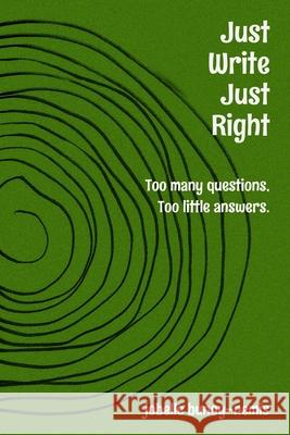 Just Write. Just Right.: Too many questions, Too little answers. Nemis, Belle 9781541160453 Createspace Independent Publishing Platform - książka