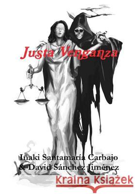 Justa Venganza Inaki Santamaria Carbajo, David Sanchez Jimenez 9781326785949 Lulu.com - książka