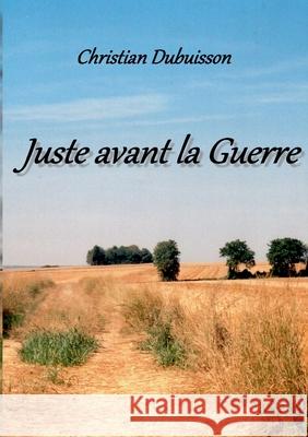 Juste avant la Guerre Christian Dubuisson 9782322242917 Books on Demand - książka