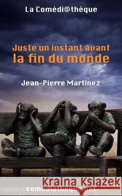 Juste un instant avant la fin du monde Jean-Pierre Martinez 9782377054725 La Comediatheque - książka