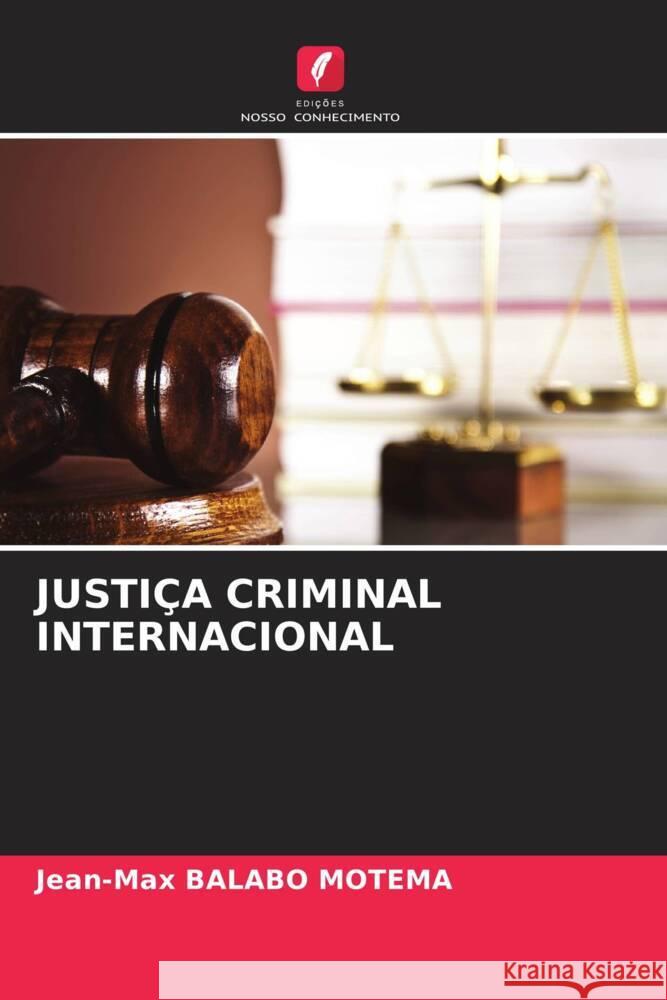 JUSTIÇA CRIMINAL INTERNACIONAL Balabo Motema, Jean-Max 9786204876818 Edições Nosso Conhecimento - książka