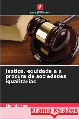 Justiça, equidade e a procura de sociedades igualitárias Imam, Khalid 9786208720421 Edições Nosso Conhecimento - książka