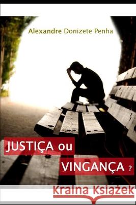 Justiça ou Vingança? Penha, Alexandre Donizete 9781980940333 Independently Published - książka