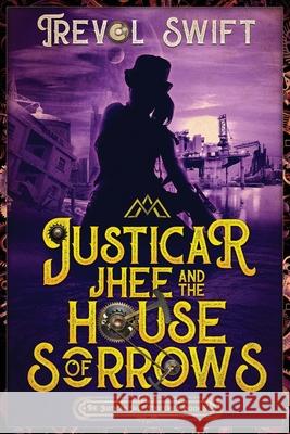 Justicar Jhee and the House of Sorrows Trevol Swift 9781951875114 Swiftnesse - książka