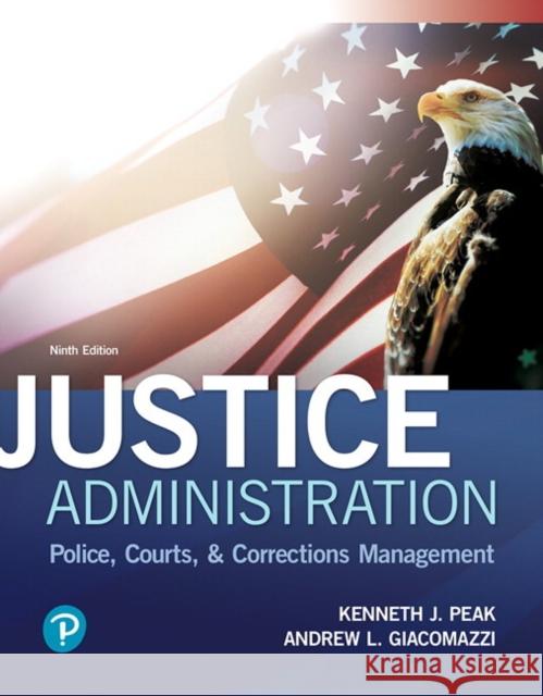 Justice Administration: Police, Courts, and Corrections Management Peak, Ken 9780134871400 Pearson Education (US) - książka